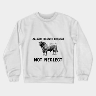 Animals Deserve Respect Not Neglect- Animal Abuse Crewneck Sweatshirt